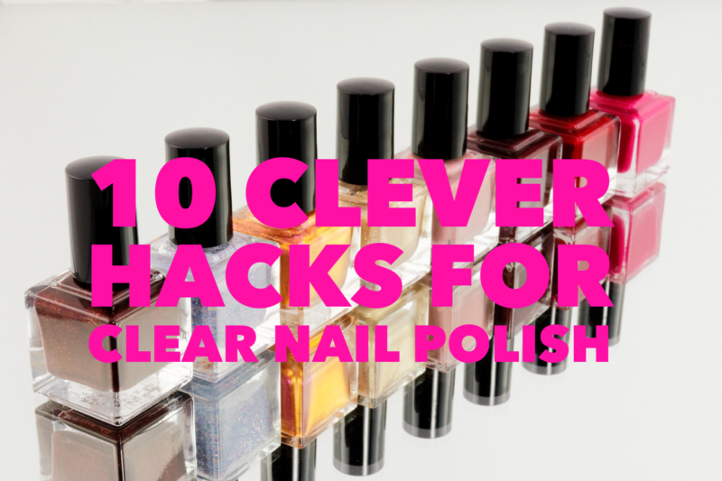 10 Life Hacks For Clear Nail Polish Wonderfully Women